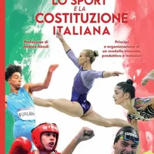 Lo sport e la Costituzione italiana. Principi ed organizzazione di un modello vincente, produttivo ed inclusivo Prezzo Ridotto