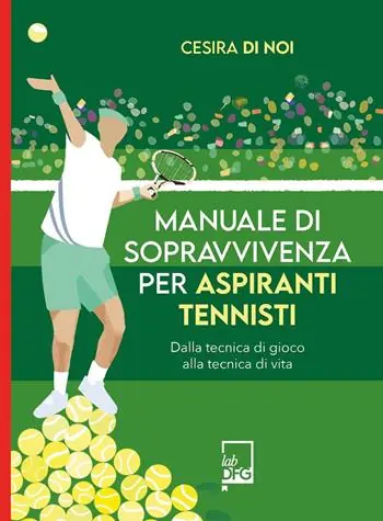Manuale di sopravvivenza per aspiranti tennisti. Dalla tecnica di gioco alla tecnica di vita Promo Stagionale