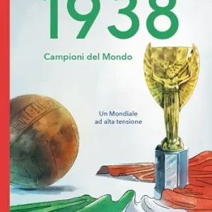 1938. Campioni del mondo. Un mondiale ad alta tensione Ultima Occasione