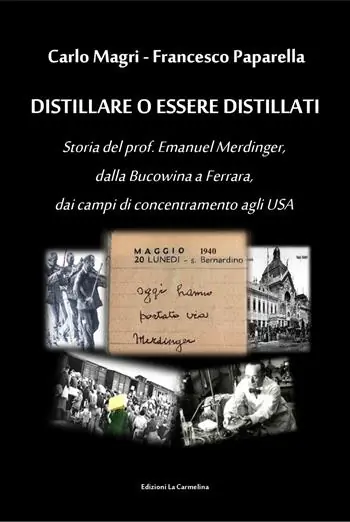 Promozione Esclusiva Distillare o essere distillati. Storia del prof. Emanuel Merdinger, dalla Bucowina a Ferrara, dai campi di concentramento agli USA