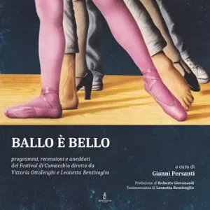 Ballo è bello. Programmi, recensioni e aneddoti del Festival di Comacchio diretto da Vittoria Ottolenghi e Leonetta Bentivoglio Bestseller