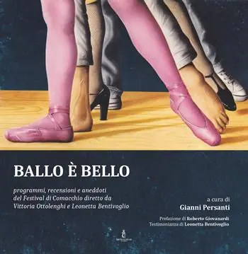 Ballo è bello. Programmi, recensioni e aneddoti del Festival di Comacchio diretto da Vittoria Ottolenghi e Leonetta Bentivoglio Bestseller