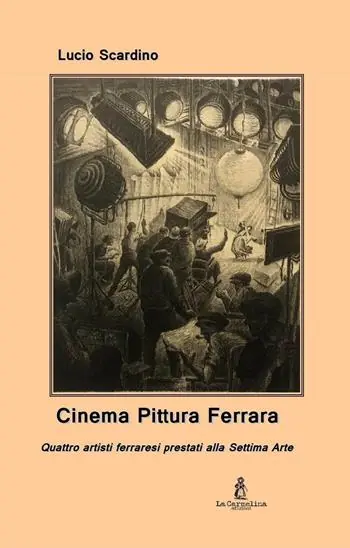 Cinema pittura Ferrara. Quattro artisti ferraresi prestati alla Settima Arte Bestseller