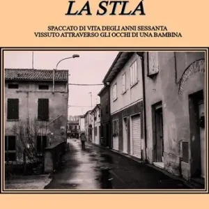 Occasione Imperdibile La Stlà. Spaccato di vita degli anni sessanta vissuto attraverso gli occhi di una bambina