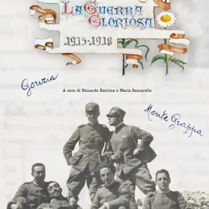 La guerra gloriosa. Memorie di un mitragliere da Gorizia al Monte Grappa Più Venduto