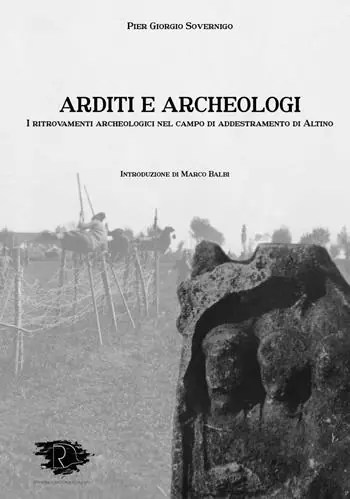 Arditi e archeologi. I ritrovamenti archeologici nel campo di addestramento di Altino. Ediz. integrale Più Venduto