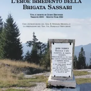 Prezzo Basso L‘eroe irredento della Brigata Sassari. Vita e morte di Guido Brunner, Trieste 1893-Monte Fior 1916. Ediz. illustrata