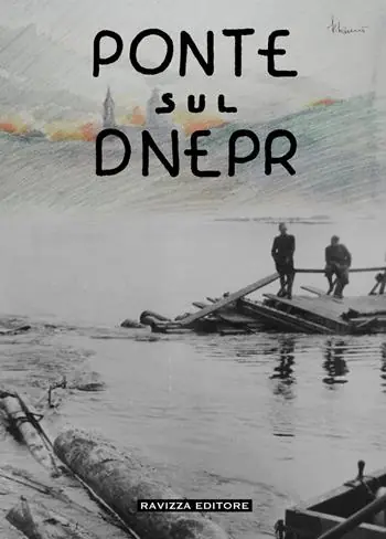 Occasione Ponte sul Dnepr. Memorie e visioni artistiche di un artista veneziano, reduce della Campagna di Russia. Ediz. illustrata