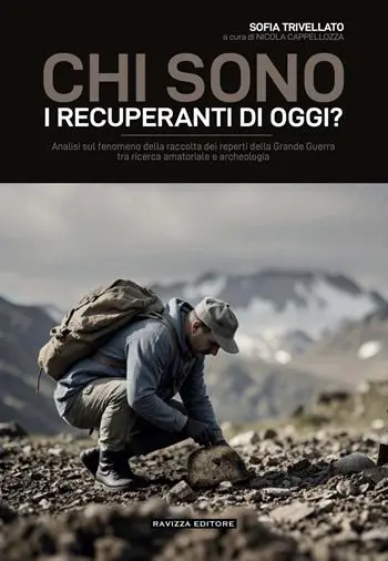 Solo Oggi Chi sono i recuperanti di oggi? Analisi sul fenomeno della raccolta dei reperti della Grande Guerra tra ricerca amatoriale e archeologia