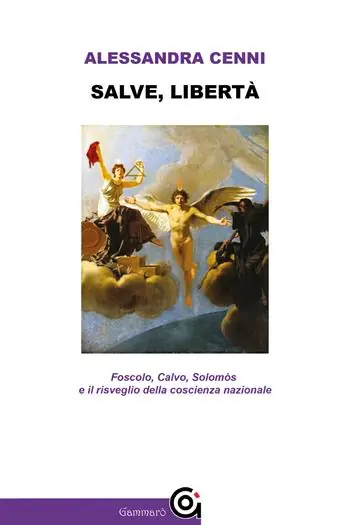 Salve, libertà. Foscolo, Calvo, Solomòs e il risveglio della coscienza nazionale Nuova Collezione