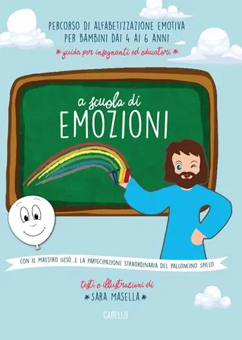 A scuola di emozioni. Con il maestro Gesù... e la partecipazione straordinaria del palloncino Spillo. Ediz. illustrata Offerta Speciale