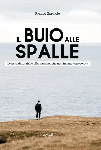 Il buio alle spalle. Lettera di un figlio alla mamma che non ha mai conosciuto Esclusivo