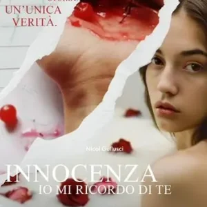 Innocenza. Io mi ricordo di te. Più versioni di una storia. Un‘unica verità A Buon Prezzo
