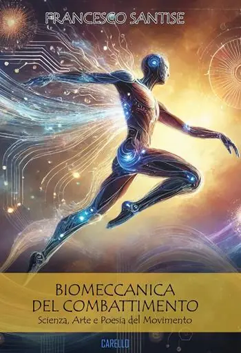 Biomeccanica del combattimento. Scienza, arte e poesia del movimento Occasione Imperdibile