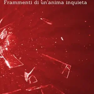Frammenti di un‘anima inquieta Soddisfatti O Rimborsati