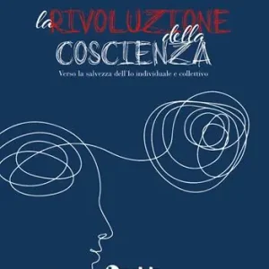 La rivoluzione della coscienza. Verso la salvezza dell‘io individuale e collettivo Promo Stagionale