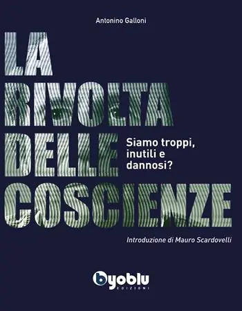 La rivolta delle coscienze. Siamo troppi, inutili e dannosi? Spedito Oggi