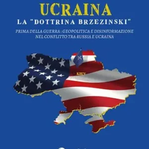 Occasione Ucraina la «dottrina Brzezinski». Prima della guerra geopolitica e disinformazione nel conflitto tra Russia e Ucraina