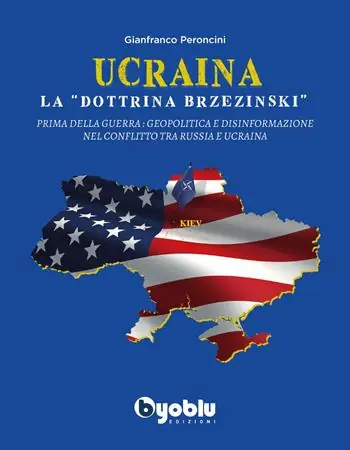 Occasione Ucraina la «dottrina Brzezinski». Prima della guerra geopolitica e disinformazione nel conflitto tra Russia e Ucraina