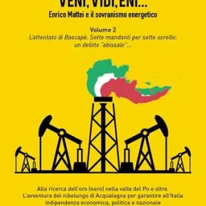 Spedito Oggi Veni, vidi, Eni... Enrico Mattei e il sovranismo energetico. Vol. 2 L‘ attentato di Bascapè. Sette mandanti per sette sorelle un delitto «abissale»