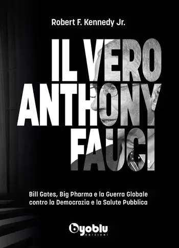 Il vero Anthony Fauci. Bill Gates, Big Pharma e la guerra globale contro la democrazia e la salute pubblica Occasione