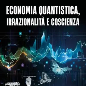 Super Prezzo Economia quantistica, irrazionalità e coscienza