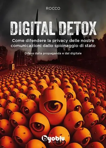 Reso Gratuito Digital detox. Come difendere la privacy delle nostre comunicazioni dallo spionaggio di stato