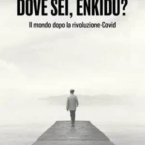 Più Venduto Dove sei, Enkidu? Il mondo dopo la rivoluzione-Covid