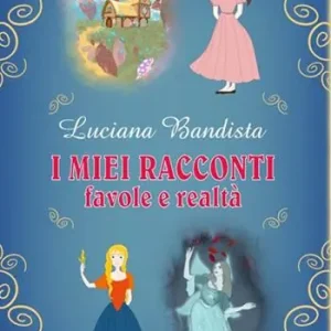 I miei racconti. Favole e realtà Scelto Dai Clienti