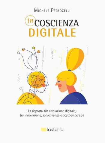 Incoscienza digitale. La risposta alla rivoluzione digitale tra innovazione, sorveglianza e postdemocrazia Economico