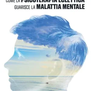 Come la psicoterapia eclettica guarisce la malattia mentale Offerta