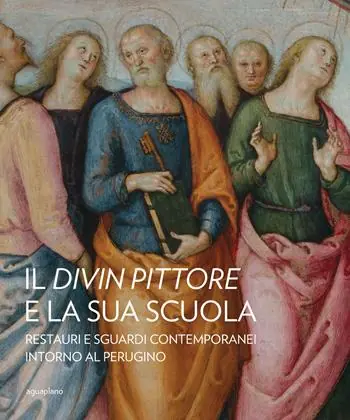 Il divin pittore e la sua scuola. Restauri e sguardi contemporanei intorno al Perugino Scelto Dai Clienti