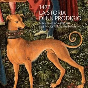 1473 la storia di un prodigio. Il Sant‘Anello a Perugia e le Tavolette di san Bernardino Prezzo Ridotto