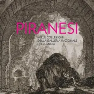 Piranesi nelle collezioni della Galleria Nazionale dell‘Umbria Offerta Del Giorno