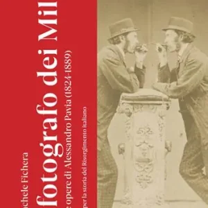 Il fotografo dei Mille. Vita e opere di Alessandro Pavia (1824-1889). Ediz. illustrata Esclusivo
