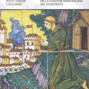 Super Prezzo Deruta 1926. Piatti, targhe e souvenir nella stagione francescana del Novecento