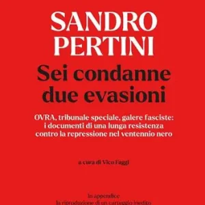 Sandro Pertini. Sei condanne due evasioni. OVRA, tribunale speciale, galere fasciste i documenti di una lunga resistenza contro la repressione nel ventennio nero Spedizione Espresso