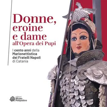 Compra Oggi Stesso Donne, eroine e dame all‘Opera dei Pupi. I cento anni della Marionettistica dei Fratelli Napoli di Catania. Catalogo della mostra (Modica, 29 aprile-22 ottobre 2023). Ediz. illustrata