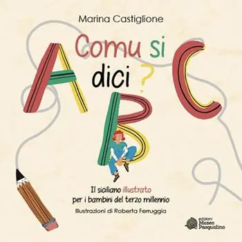 Comu si dici? Il siciliano illustrato per i bambini del terzo millennio. Ediz. illustrata Offerta Del Giorno