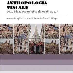 Antropologia visuale. Lello Mazzacane letto da venti autori Solo Oggi