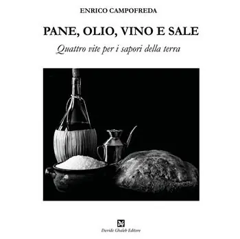 Ultimissimo Modello Pane, olio, vino e sale. Quattro vite per i sapori della terra