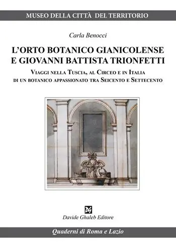 Direttamente Dal Produttore L‘orto botanico gianicolense e Giovanni Battista Trionfetti. Viaggi nella Tuscia, al Circeo e in Italia di un botanico appassionato tra Seicento e Settecento
