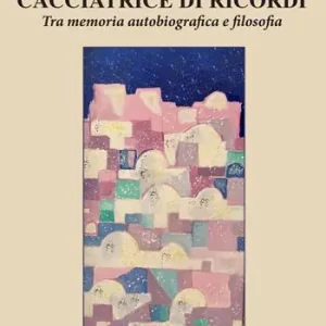 Cacciatrice di ricordi. Tra memoria autobiografica e filosofia Offerta Limitata