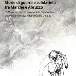 Storie di guerra e solidarietà tra Marche e Abruzzo. Le Memorie di Cola Giovanni da Collefrattale, poemetto in ottava rima di Guido de Iulis Economico