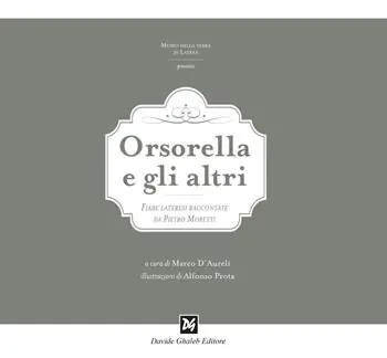 Orsorella e gli altri. Fiabe lateresi raccontate da Pietro Moretti. Ediz. illustrata Must-Have