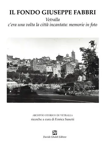 Esclusivo Il fondo Giuseppe Fabbri. Vetralla, c‘era una volta la città incantata memorie in foto
