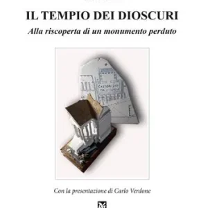 Il tempio dei Dioscuri. Alla riscoperta di un monumento perduto Reso Gratuito
