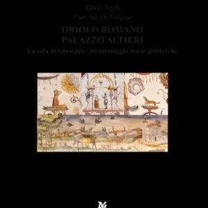 Oriolo Romano palazzo Altieri. La Sala di Giuseppe un messaggio tra le grottesche Super Prezzo