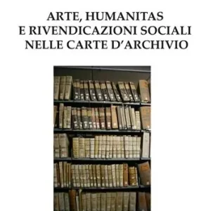 Arte, humanitas e rivendicazioni sociali nelle carte d‘archivio Compra Adesso