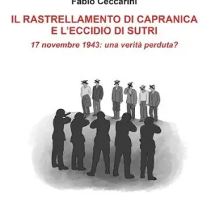 Prezzo Conveniente Il rallestramento di Capranica e l‘eccidio di Sutri. 17 novembre 1943 una verità perduta?